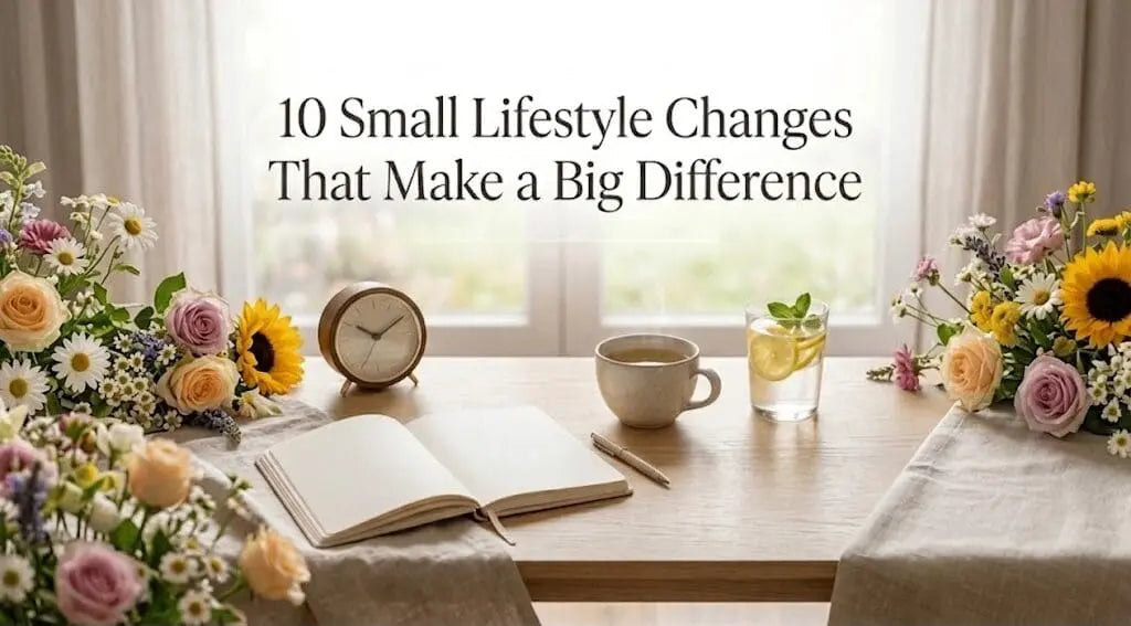 10 Small Lifestyle Changes That Make a Big Difference (With Flowers)