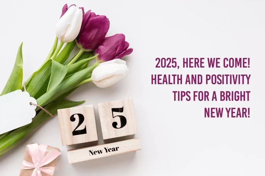 2025 : Health and Positivity Tips for a Bright New Year