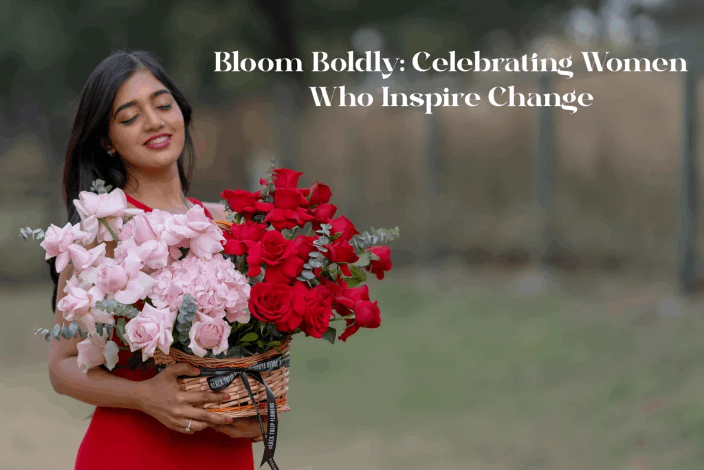 Bloom Boldly: Celebrating Women Who Inspire Change