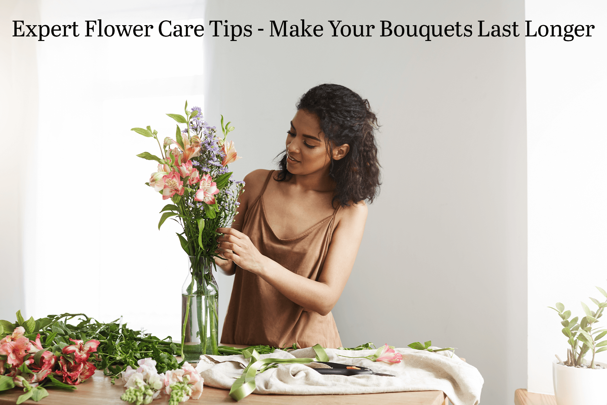 Expert Flower Care Tips - Make Your Bouquets Last Longer