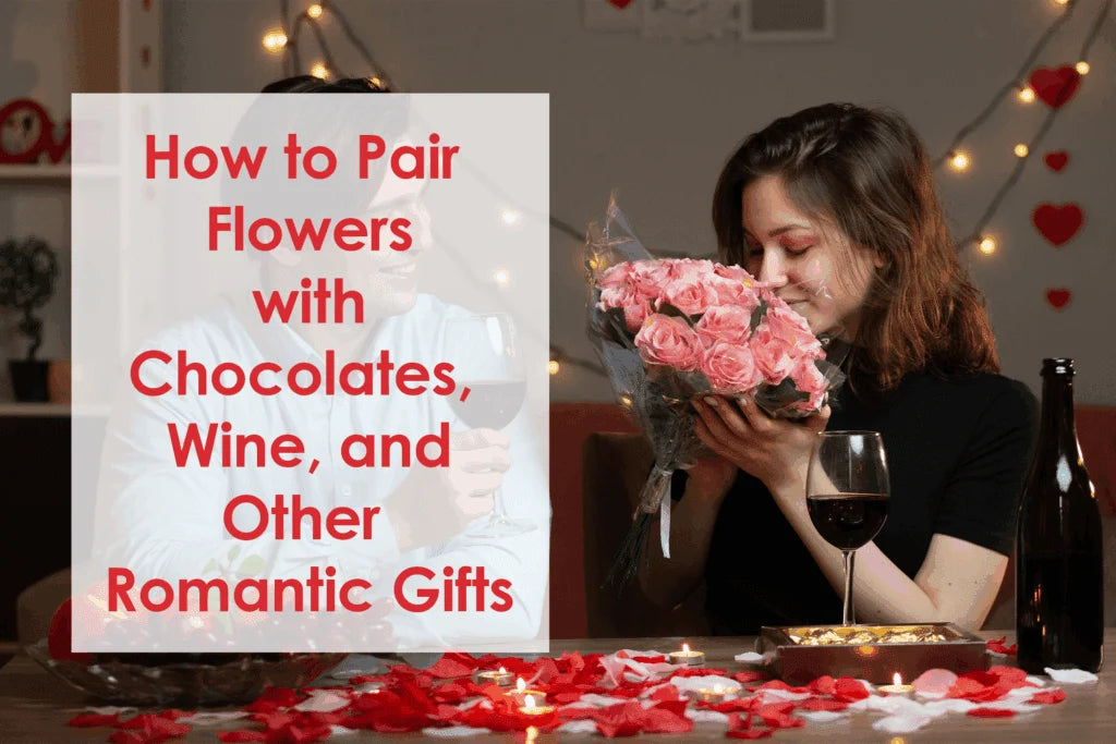 How to Pair Flowers with Chocolates, Wine, and Gifts