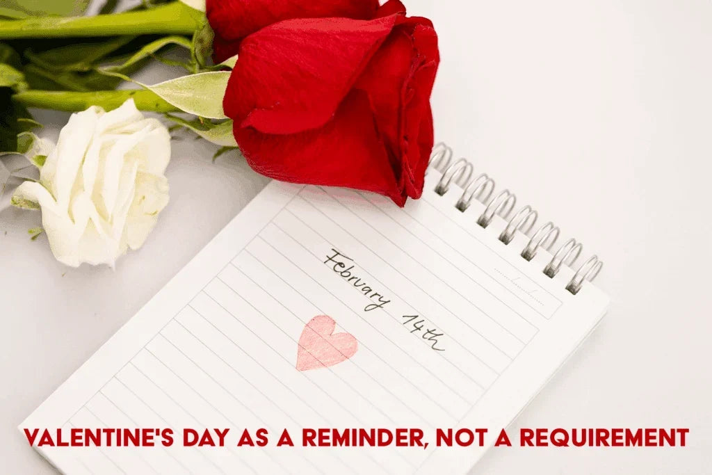 Valentine's Day as a Reminder, Not a Requirement