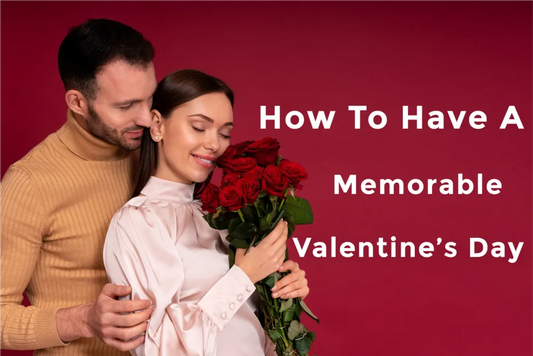 How To Have A Memorable Valentine's Day