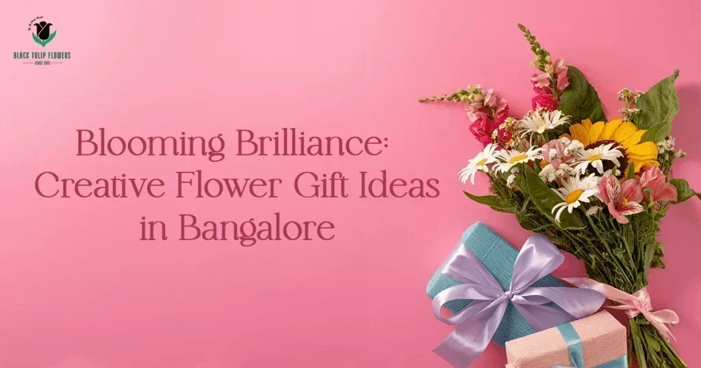 Creative Flower Gift Ideas in Bangalore: Elevating Moments with Elegance and Exclusivity