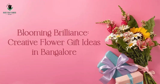 Creative Flower Gift Ideas in Bangalore: Elevating Moments with Elegance and Exclusivity