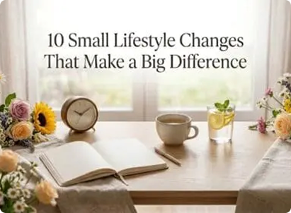 10 Small Lifestyle Changes That Make a Big Difference (With Flowers)